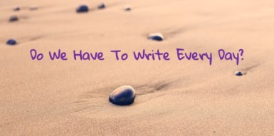 do we have to write every day