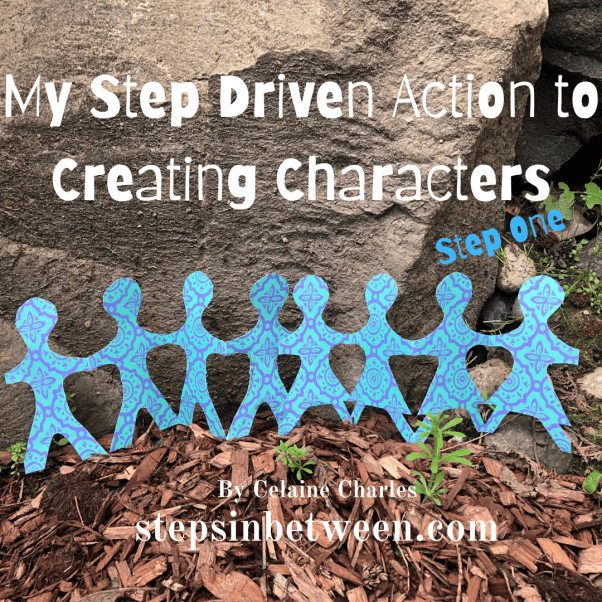 My Step Driven Action to Creating Characters ~ Step One – Steps In Between